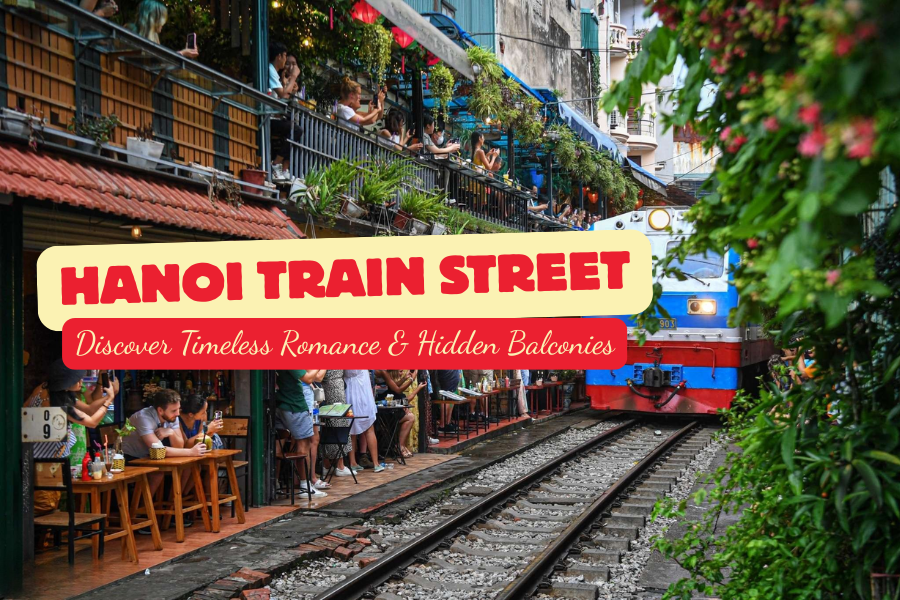 Hanoi Train Street: Discover Timeless Romance & Hidden Balconies