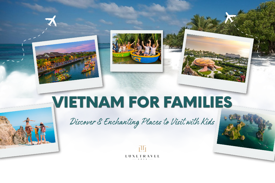 Places to Visit in Vietnam for Families: Discover 8 Magical Spots