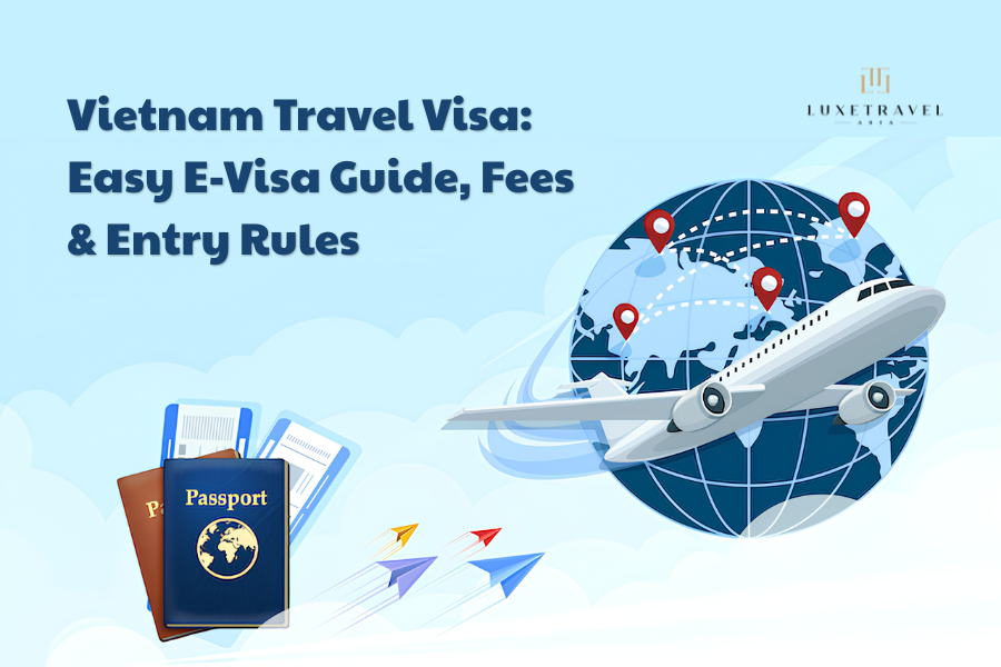 Vietnam Travel Visa: Easy E-Visa Guide, Fees & Entry Rules