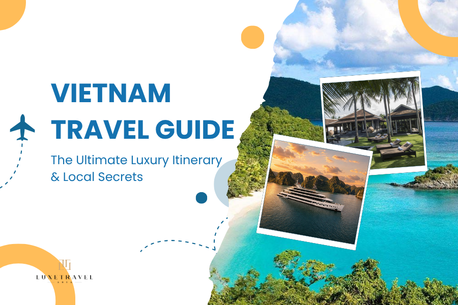 Vietnam Travel Guide 2026: The Ultimate Luxury Itinerary & Local Secrets