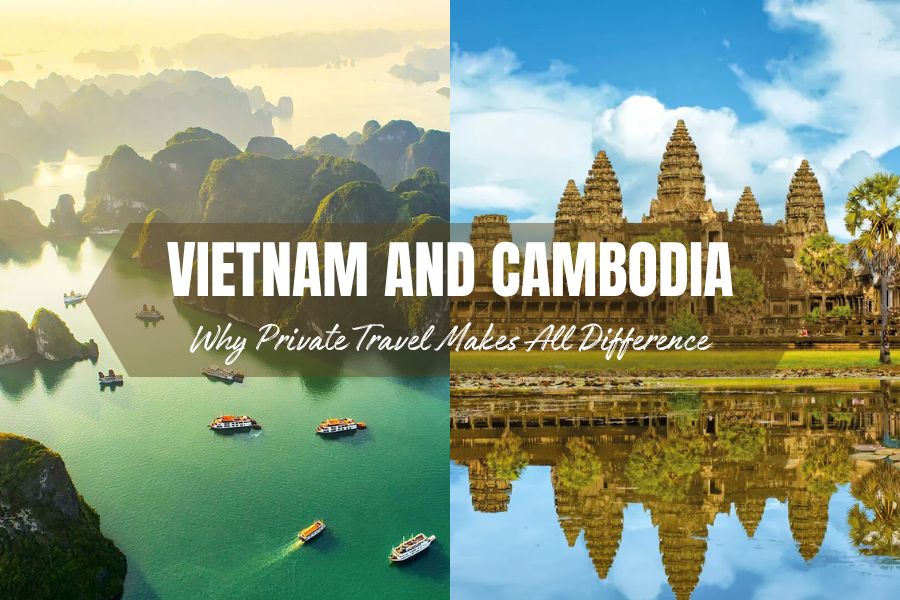 Vietnam and Cambodia Tours Why Private Travel Makes All Difference